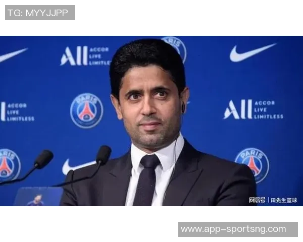 纳赛尔强调未来发展重要性巴黎坚持独特思维追求卓越成绩